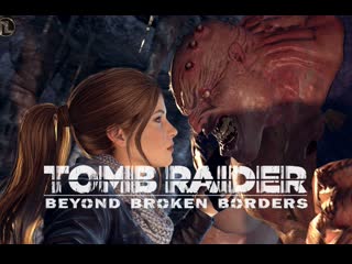 beyond broken borders final full (tomb raider lara croft sex)